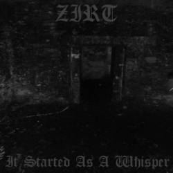 Zirt : It Started As a Whisper
